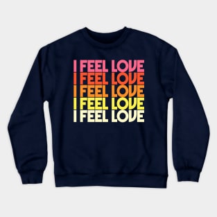 I Feel Love - Retro Typographic Design Crewneck Sweatshirt